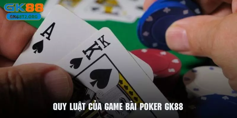 Tìm hiểu sơ lược về quy luật trò chơi Poker GK88 đình đám