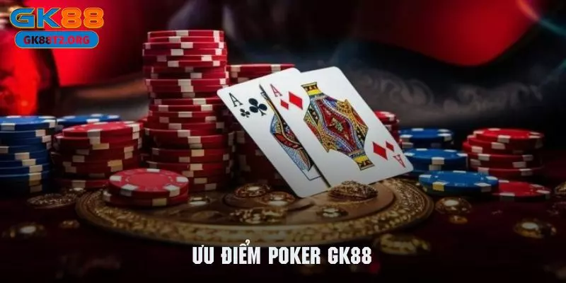 Những ưu điểm của trò chơi Poker GK88 thu hút khách hàng